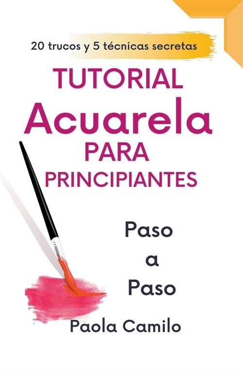 Tutorial acuarela para principiantes paso a paso, 20 trucos y 5 t?nicas secretas. (Paperback)