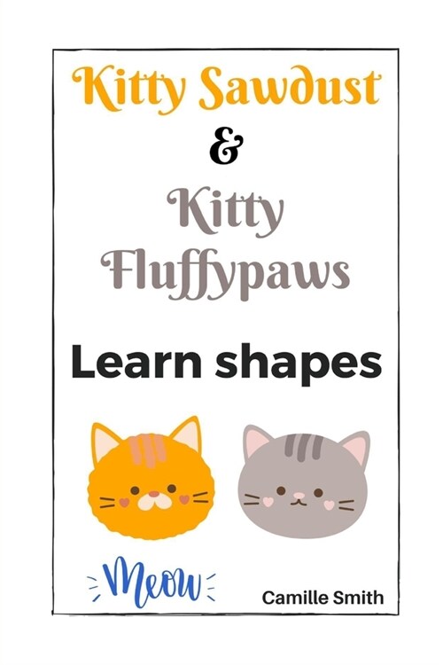 Kitty Sawdust and Kitty Fluffypaws. Learn shapes. (Paperback)