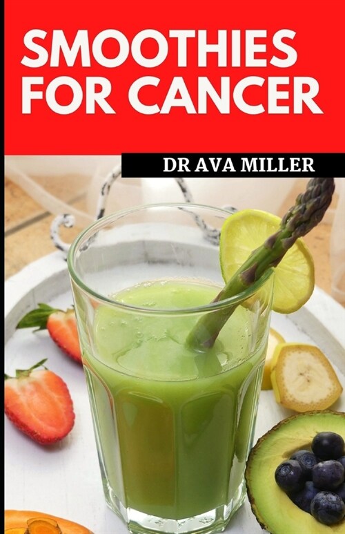 Smoothies for Cancer: Strengthen Your Immune System, and Heal Naturally (Recipes Included) (Paperback)