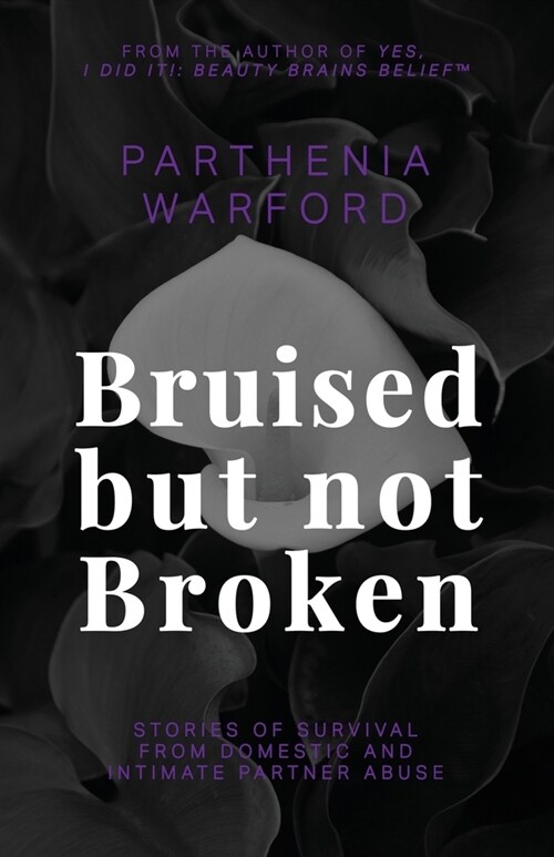 Bruised but not Broken: Stories of Survival from Domestic and Intimate Partner Abuse (Paperback)