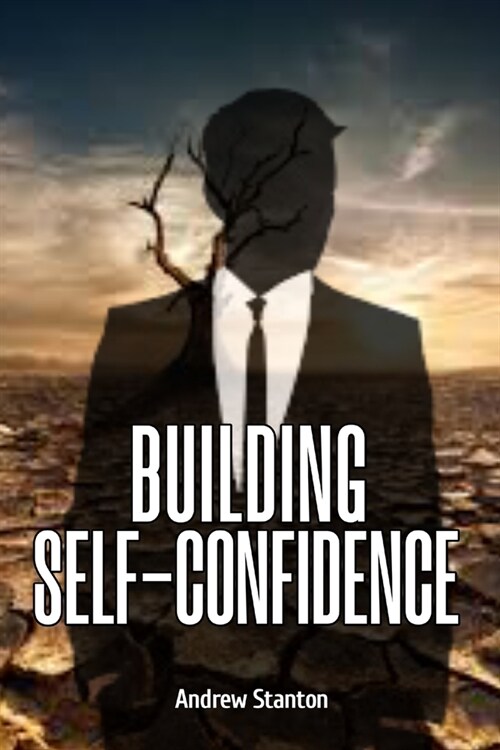 Building Self- Confidence: Learn to live life feeling strong, confident and self-assured. (Paperback)