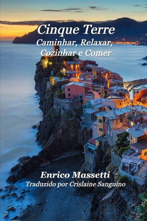 Cinque Terre Caminhar, Relaxar, Cozinhar e Comer (Paperback)