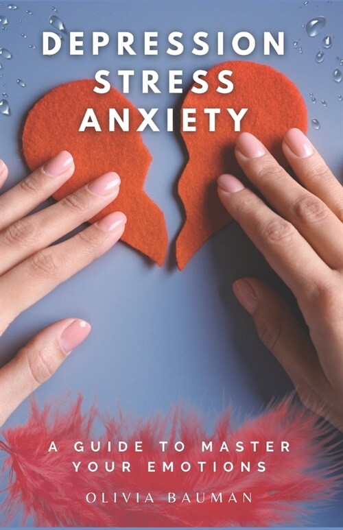 Depression, Stress, and Anxiety: A Guide to Master Your Emotions (Paperback)