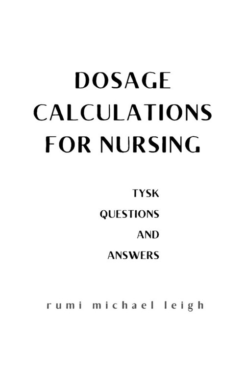 Dosage calculations for nursing: TYSK (Questions and Answers) (Paperback)