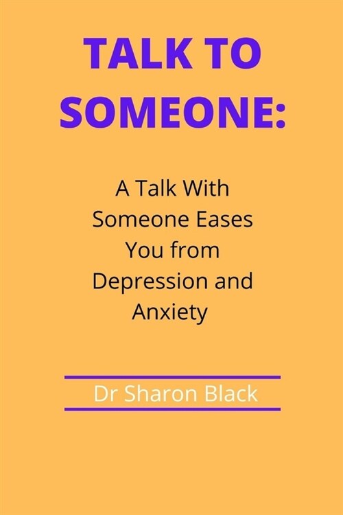 Talk to Someone: A Talk With Someone Eases You from Depression and Anxiety (Paperback)