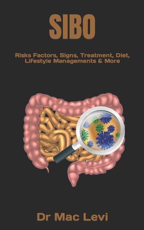 Sibo: Risks Factors, Signs, Treatment, Diet, Lifestyle Managements & More (Paperback)