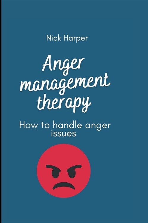 Anger management therapy: How to handle anger issues (Paperback)