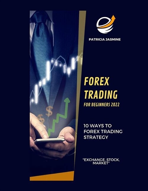 Forex Trading For Beginners 2022: 10 Ways To Forex Trading Strategy: Exchange, Stock, Market (Paperback)