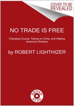 No Trade Is Free: Changing Course, Taking on China, and Helping America's Workers (Hardcover)