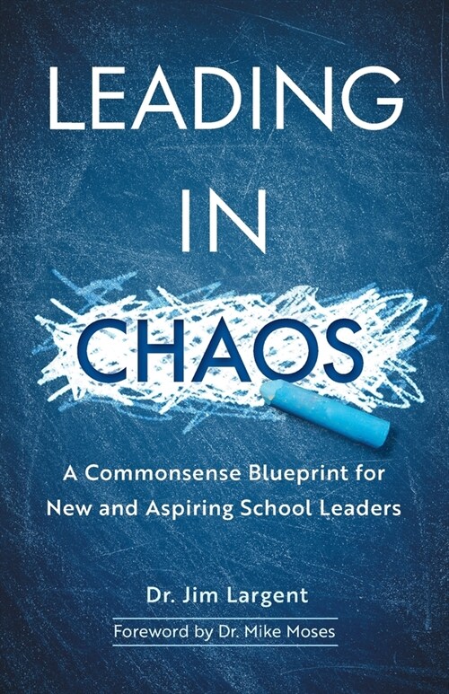 Leading in Chaos: A Commonsense Blueprint for New and Aspiring School Leaders (Paperback)