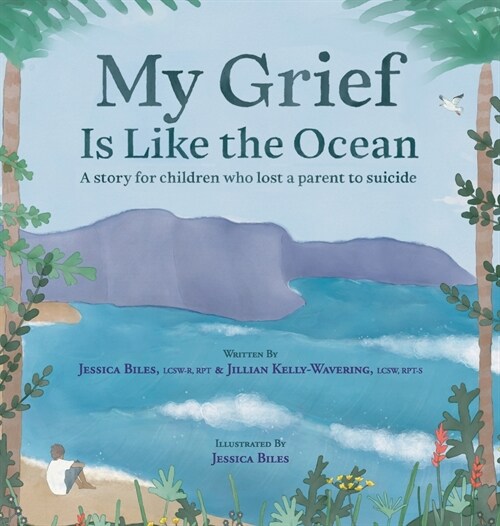 My Grief Is Like the Ocean: A Story for Children Who Lost a Parent to Suicide (Hardcover)