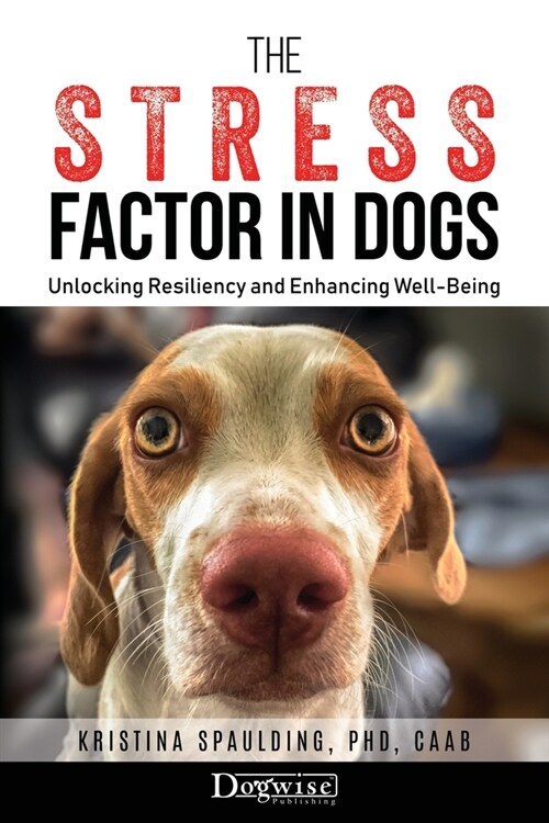 The Stress Factor in Dogs: Unlocking Resiliency and Enhancing Well-Being (Paperback)