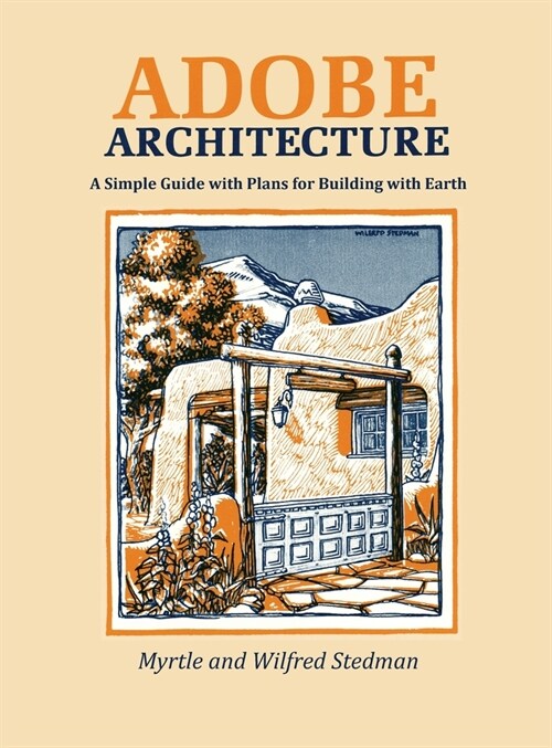Adobe Architecture: A Simple Guide with Plans for Building with Earth (Hardcover)