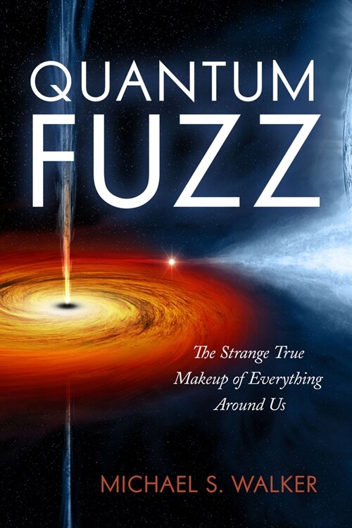Quantum Fuzz: The Strange True Makeup of Everything Around Us (Paperback)