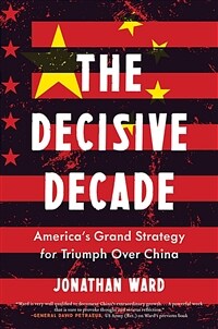 The decisive decade : American grand strategy for triumph over China