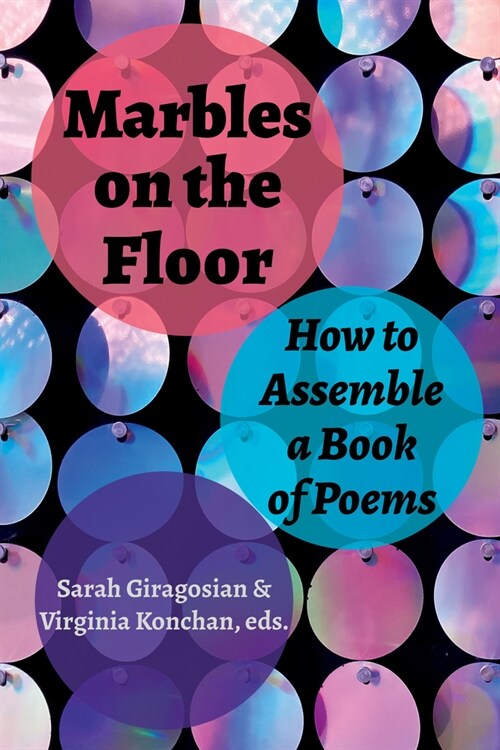 Marbles on the Floor: How to Assemble a Book of Poems (Paperback)