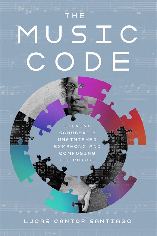 The Music Code: Solving Schuberts Unfinished Symphony and Composing the Future (Hardcover)