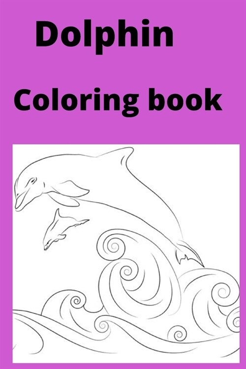 Dolphin Coloring book: Kids for Ages 4-8 (Paperback)