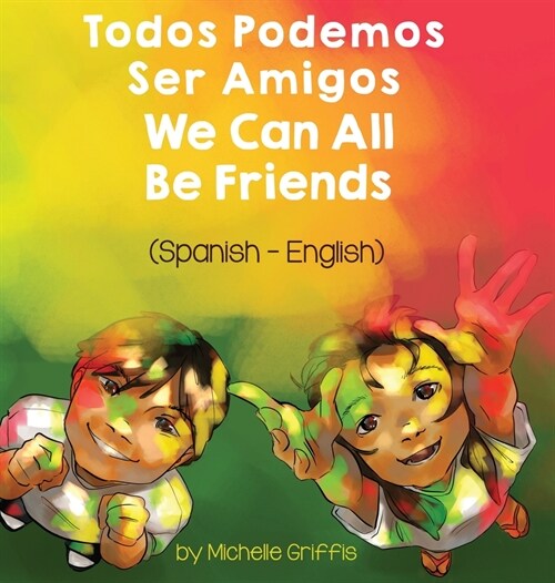 We Can All Be Friends (Spanish-English): Todos Podemos Ser Amigos (Hardcover)