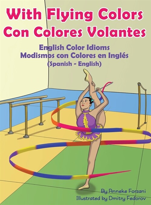 With Flying Colors - English Color Idioms (Spanish-English): Con Colores Volantes - Modismos con Colores en Ingl? (Espa?l - Ingl?) (Hardcover)