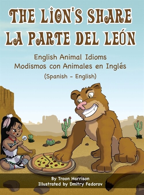 The Lions Share - English Animal Idioms (Spanish-English): La Parte Del Le? - Modismos con Animales en Ingl? (Espa?l - Ingl?) (Hardcover)