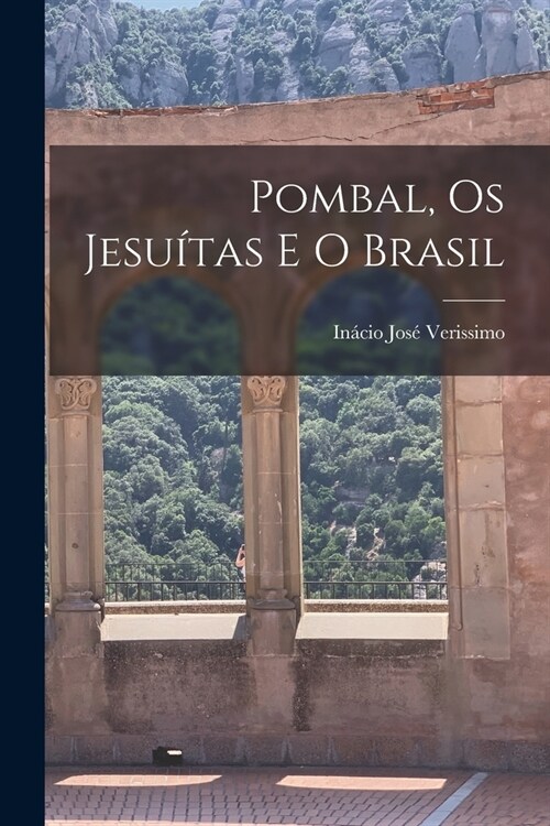 Pombal, Os Jesuítas E O Brasil (Paperback)