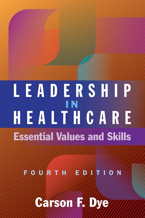 Leadership in Healthcare: Essential Values and Skills, Fourth Edition (Paperback, 4)