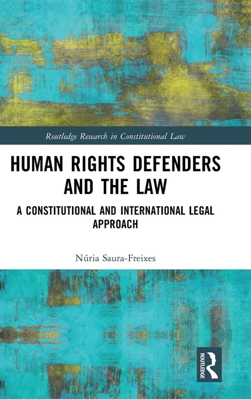 Human Rights Defenders and the Law : A Constitutional and International Legal Approach (Hardcover)