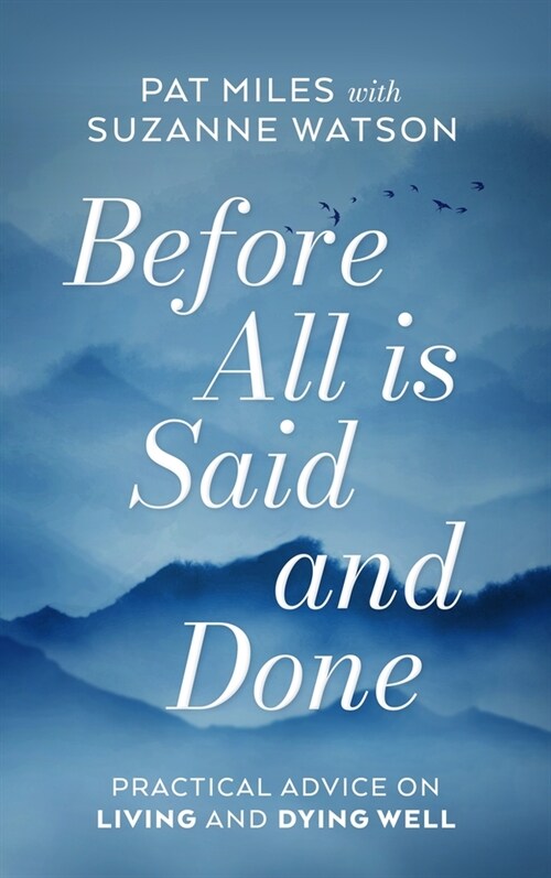 Before All Is Said and Done: Practical Advice on Living and Dying Well (Hardcover)