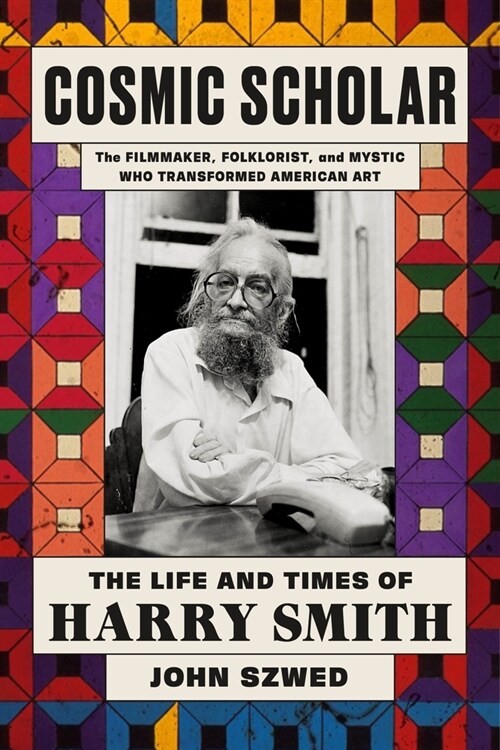 Cosmic Scholar: The Life and Times of Harry Smith (Hardcover)