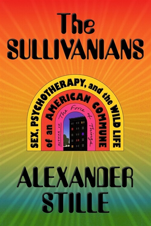 The Sullivanians: Sex, Psychotherapy, and the Wild Life of an American Commune (Hardcover)