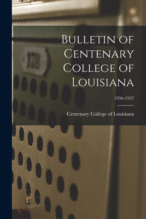 Bulletin of Centenary College of Louisiana; 1956-1957 (Paperback)