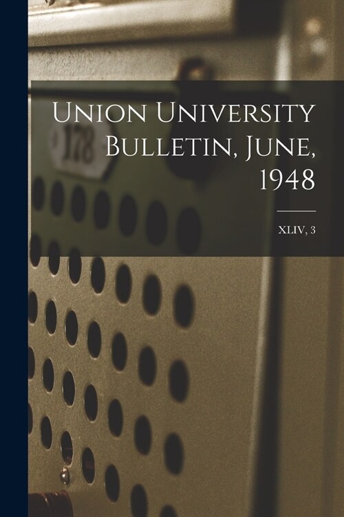 Union University Bulletin, June, 1948; XLIV, 3 (Paperback)