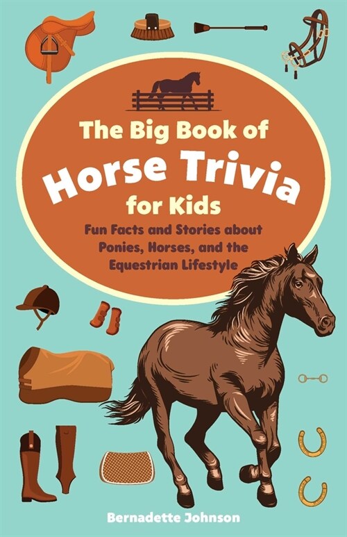 Big Book of Horse Trivia for Kids: Fun Facts and Stories about Ponies, Horses, and the Equestrian Lifestyle (Paperback)