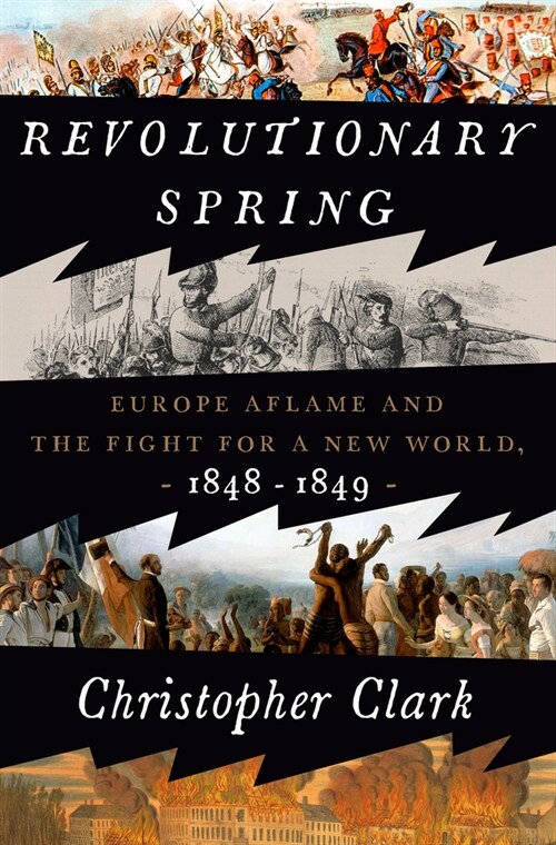 Revolutionary Spring: Europe Aflame and the Fight for a New World, 1848-1849 (Hardcover)