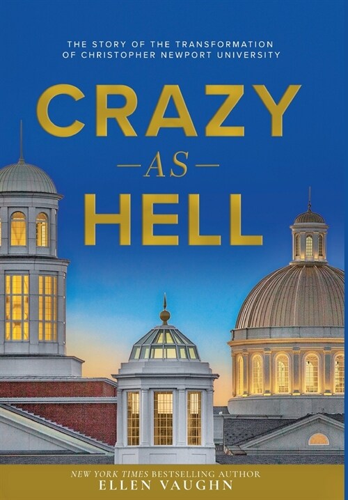 Crazy As Hell: The Story of the Transformation of Christopher Newport University (Hardcover)