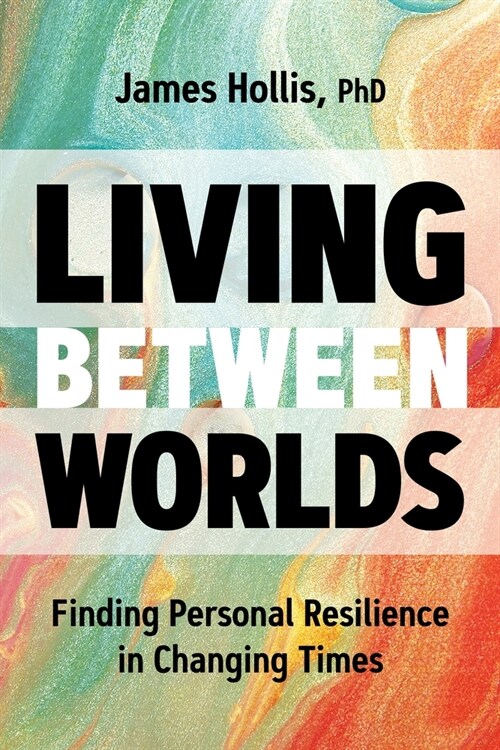 Living Between Worlds: Finding Personal Resilience in Changing Times (Paperback)