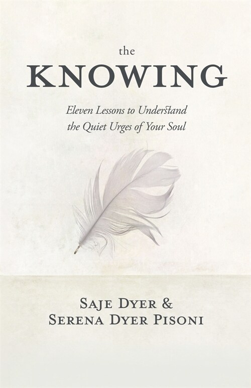 The Knowing: 11 Lessons to Understand the Quiet Urges of Your Soul (Paperback)