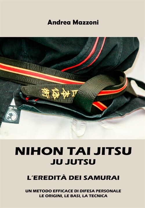 Nihon Tai Jitsu Ju Jutsu: LEredit?dei Samurai (Paperback)