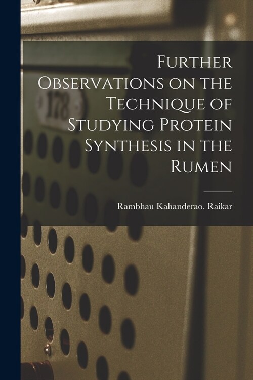 Further Observations on the Technique of Studying Protein Synthesis in the Rumen (Paperback)