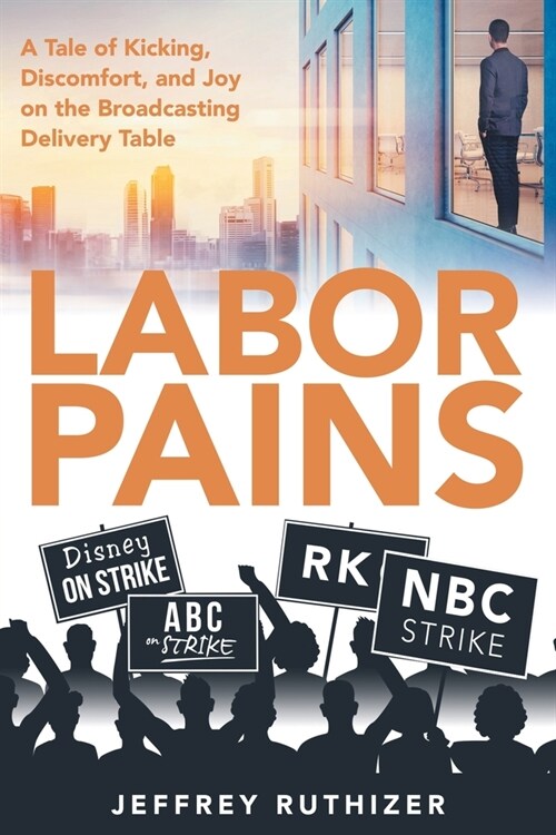 Labor Pains: A Tale of Kicking, Discomfort, and Joy on the Broadcasting Delivery Table (Paperback)