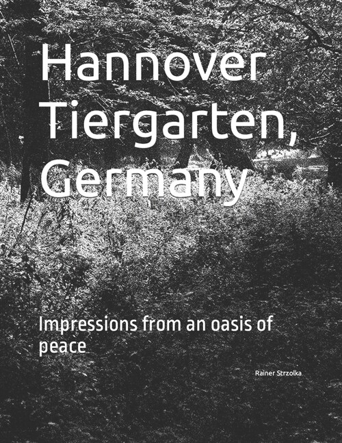 Hannover Tiergarten, Germany: Impressions from an oasis of peace (Paperback)