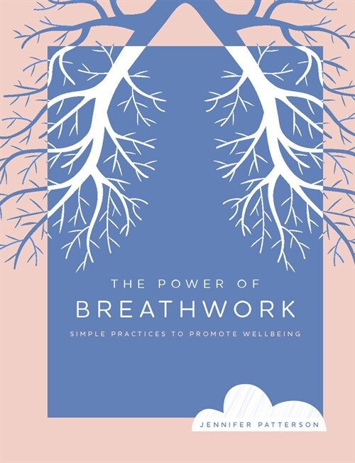The Power of Breathwork: Simple Practices to Promote Wellbeing (Paperback)