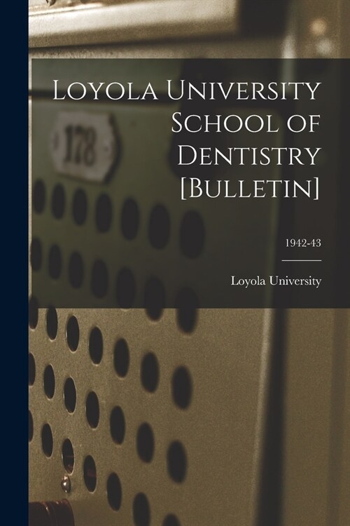 Loyola University School of Dentistry [Bulletin]; 1942-43 (Paperback)