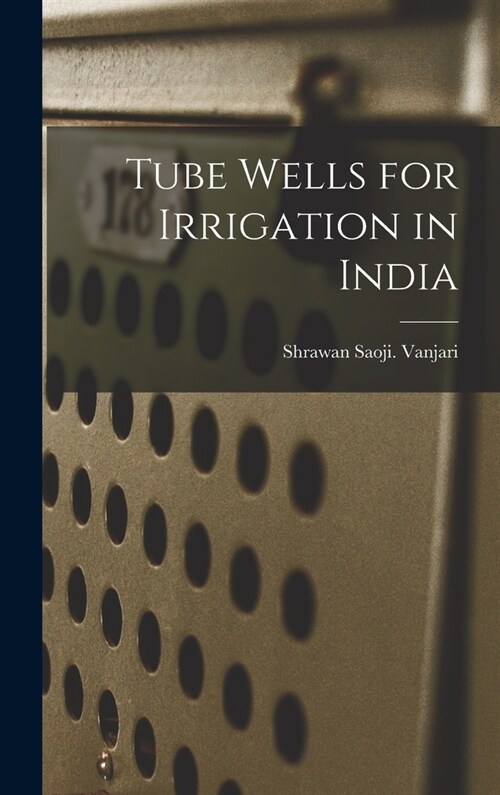 Tube Wells for Irrigation in India (Hardcover)