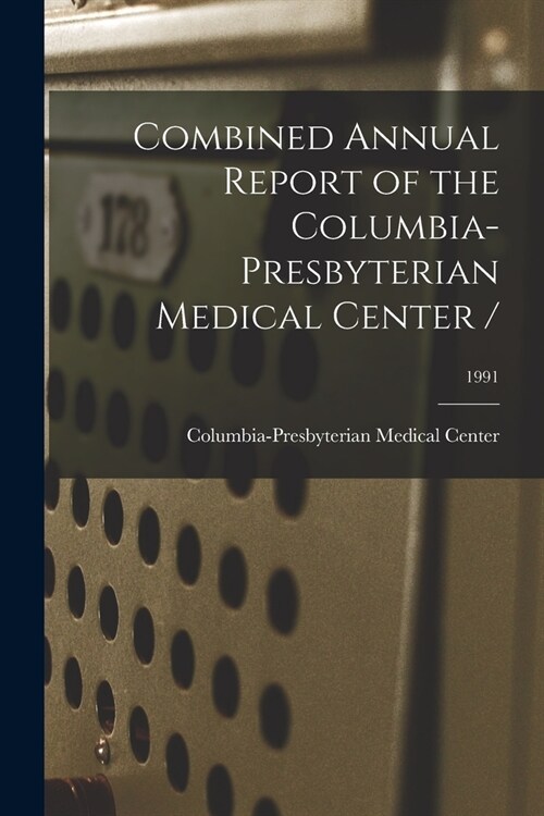 Combined Annual Report of the Columbia-Presbyterian Medical Center /; 1991 (Paperback)