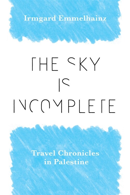 The Sky Is Incomplete: Travel Chronicles in Palestine (Hardcover)