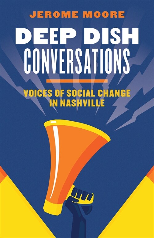 Deep Dish Conversations: Voices of Social Change in Nashville (Paperback)