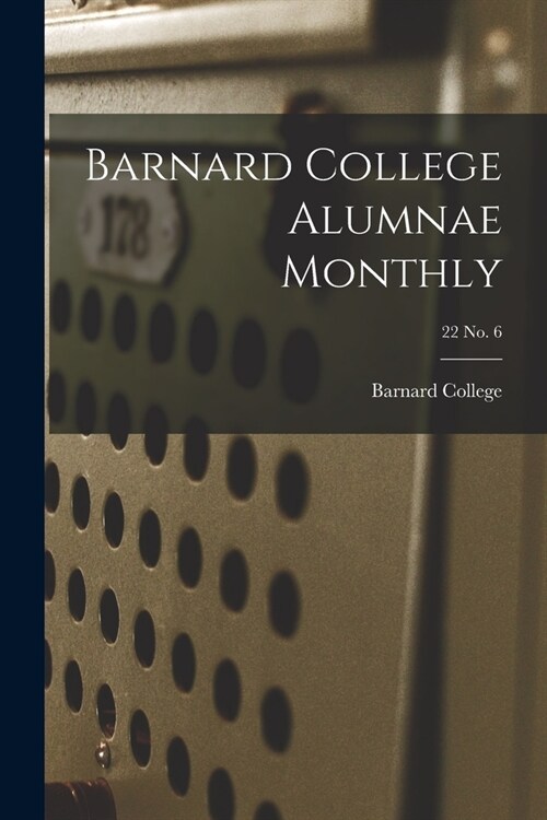 Barnard College Alumnae Monthly; 22 No. 6 (Paperback)