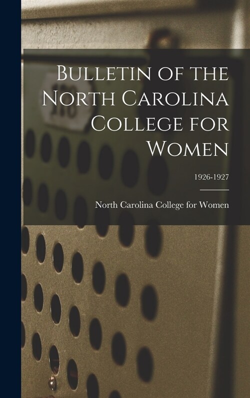 Bulletin of the North Carolina College for Women; 1926-1927 (Hardcover)